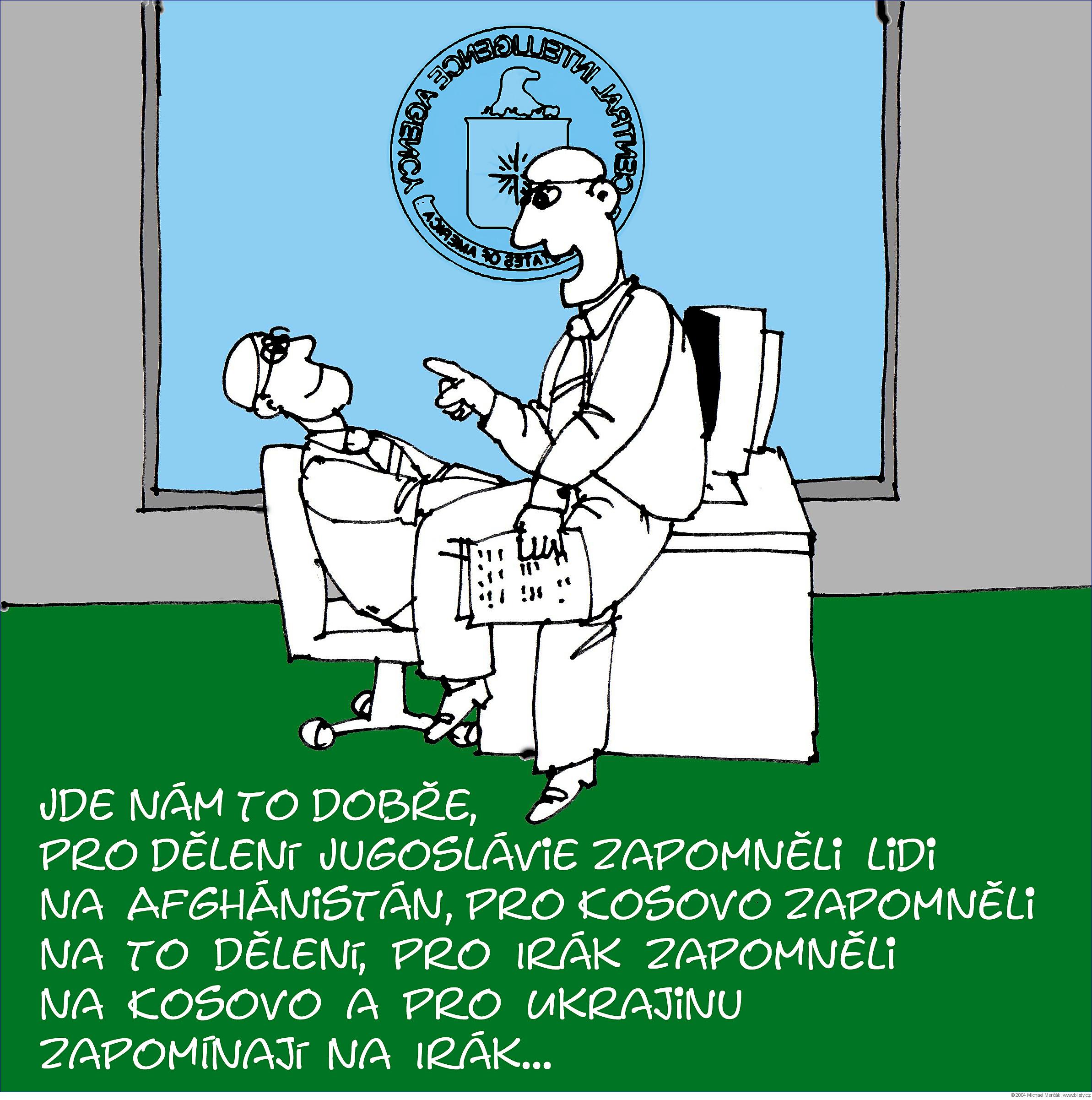 Michael Marčák: Jde nám to dobře, pro dělení Jugoslávie zapomněli lidi na Afghánistán, pro Kosovo zapomněli na to dělení, pro Irák zapomněli na Kosovo a pro Ukrajinu zapomínají na Irák...