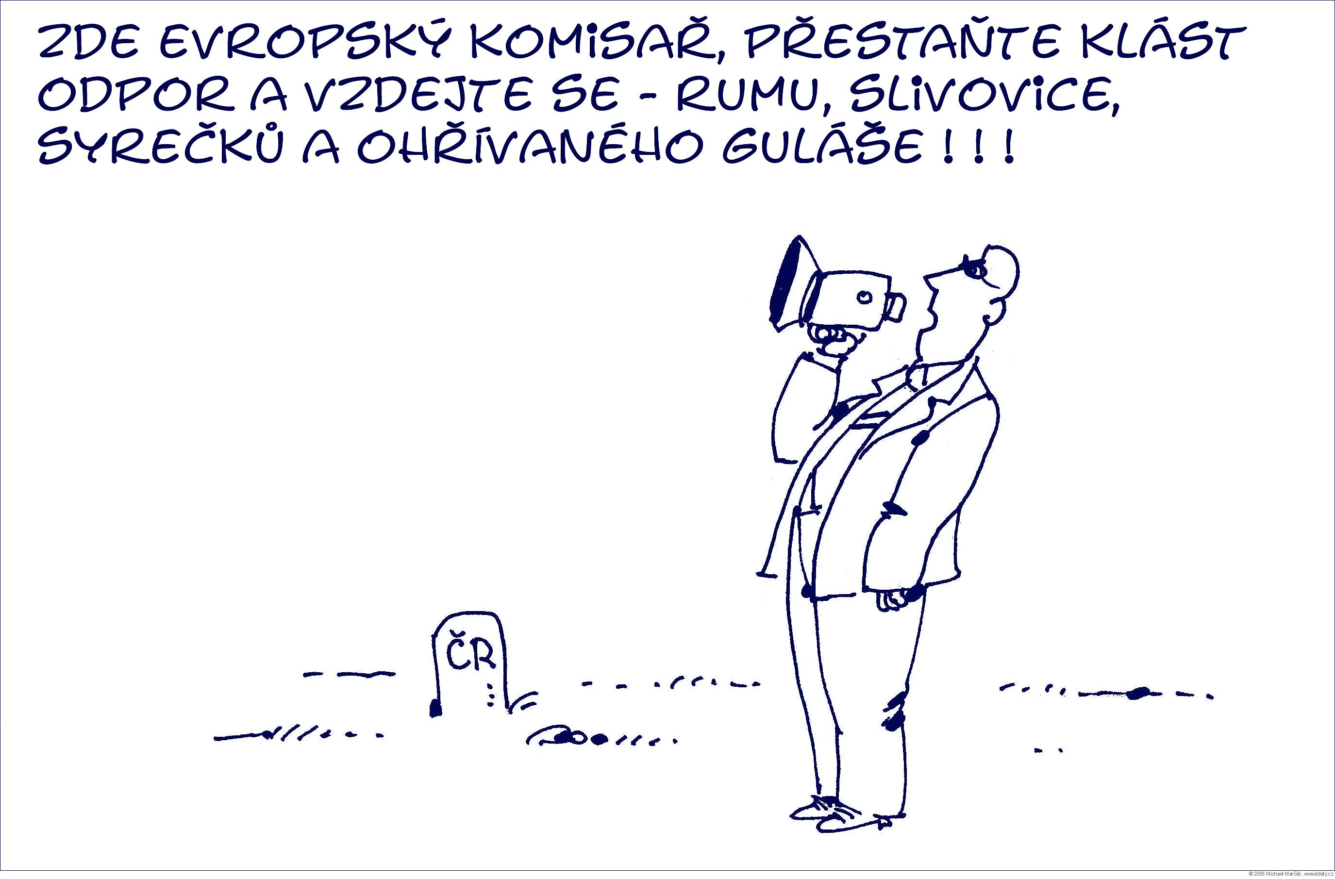 Michael Marčák: Zde evropský komisař. Přestaňte klást odpor a vzdejte se - rumu, slivovice, syrečků a ohřívaného guláše