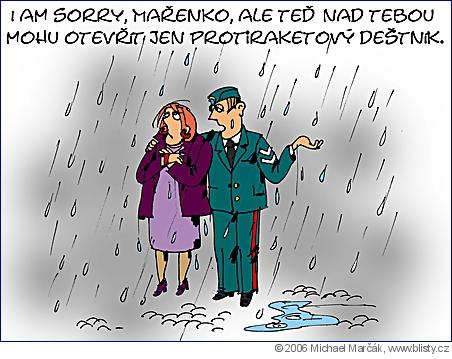 Michael Marčák: I am sorry, Mařenko, ale teď nad tebou mohu otevřít jen protiraketový deštník.