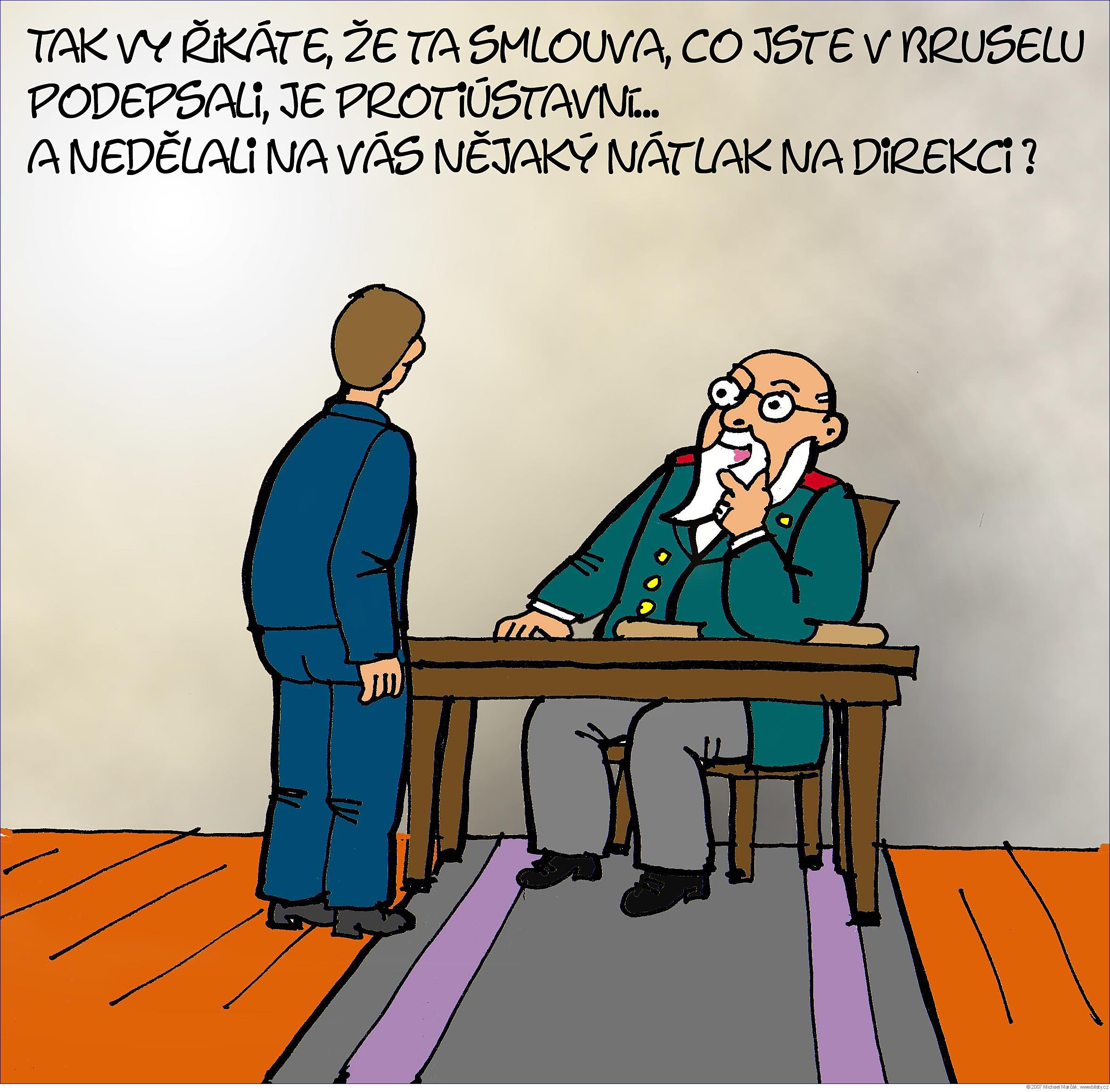 Michael Marčák: Tak vy říkáte, že ta smlouva, co jste v Bruselu podepsali, je protiústavní.... A nedělali na vás nějaký nátlak na direkci ?