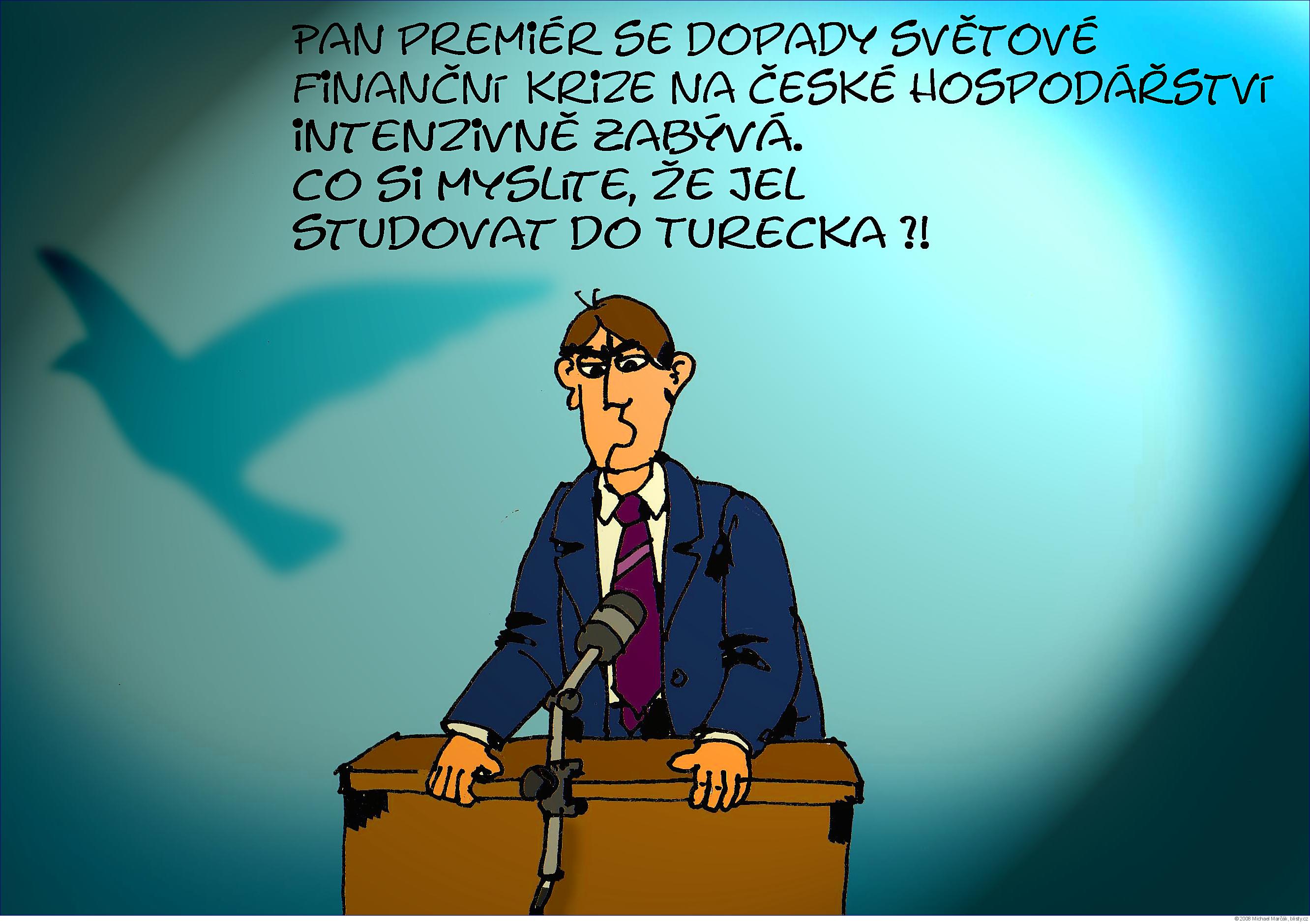 Michael Marčák: Pan premiér se dopady světové finanční krize na české hospodářství intenzivně zabývá. Co si myslíte že jel studovat do Turecka ?!