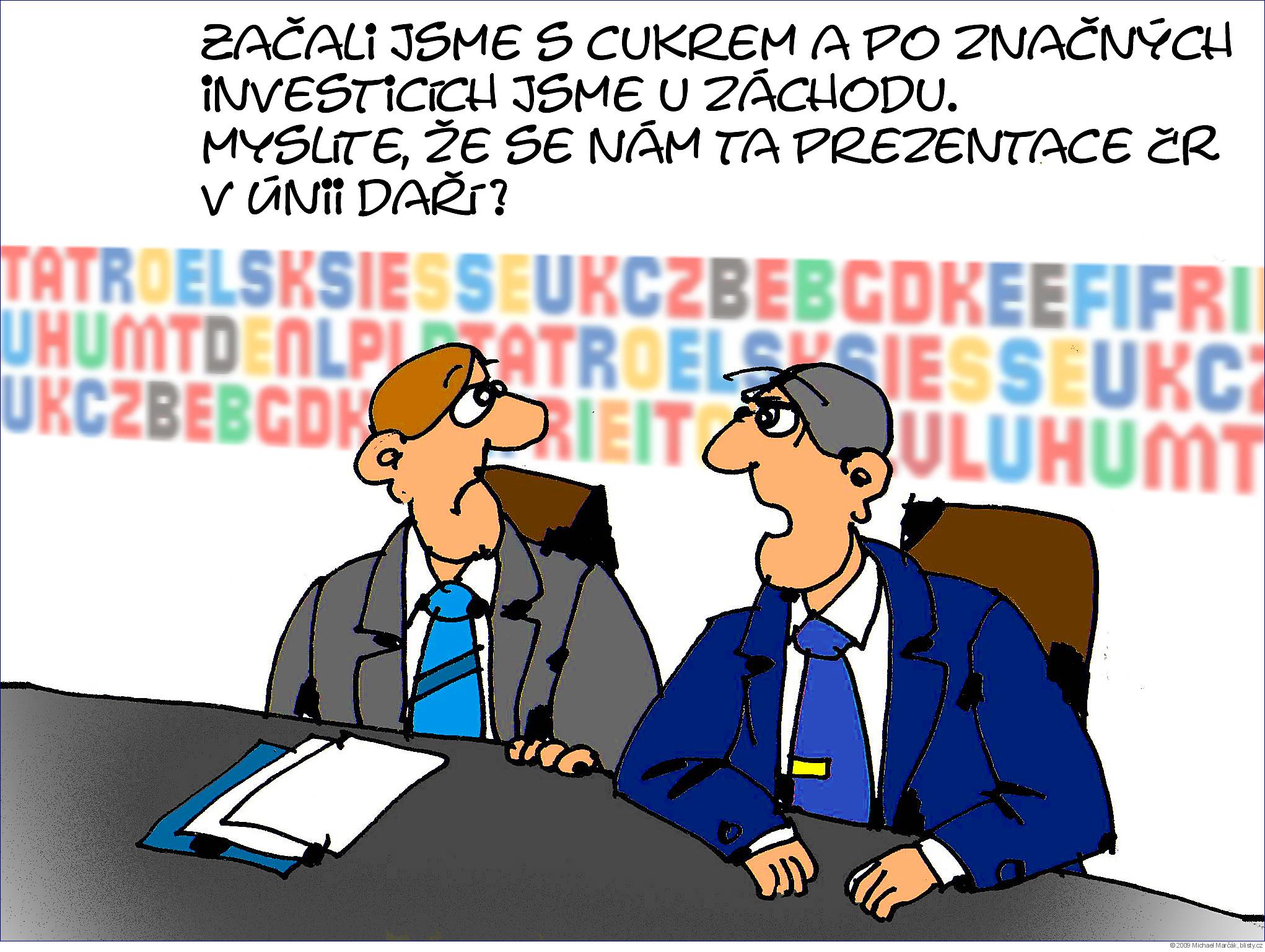 Michael Marčák: Začali jsme s cukrem a po značných investicích jsme u záchodu. Myslíte, že se nám ta prezentace ČR v Unii daří ?