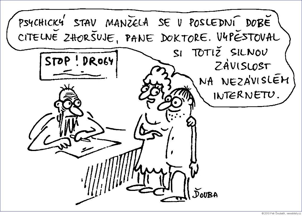 Psychický stav manžela se v poslední době citelně zhoršuje, pane doktore. Vypěstoval si totiž silnou závislost na nezávislém internetu.